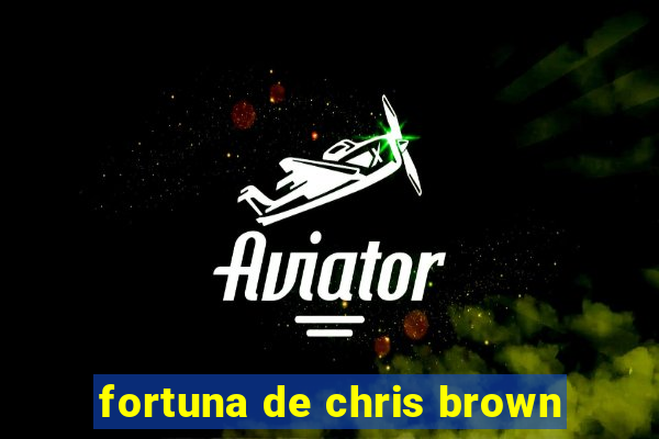 fortuna de chris brown